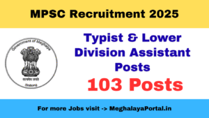 Meghalaya MPSC Recruitment 2025 - Apply Online for 103 Typist & Lower Division Assistant Posts
