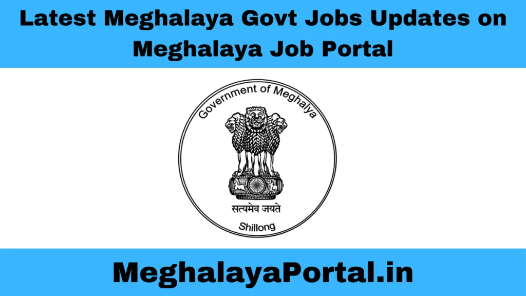 Meghalaya Portal – Latest Meghalaya Govt Jobs Updates on Meghalaya Job Portal