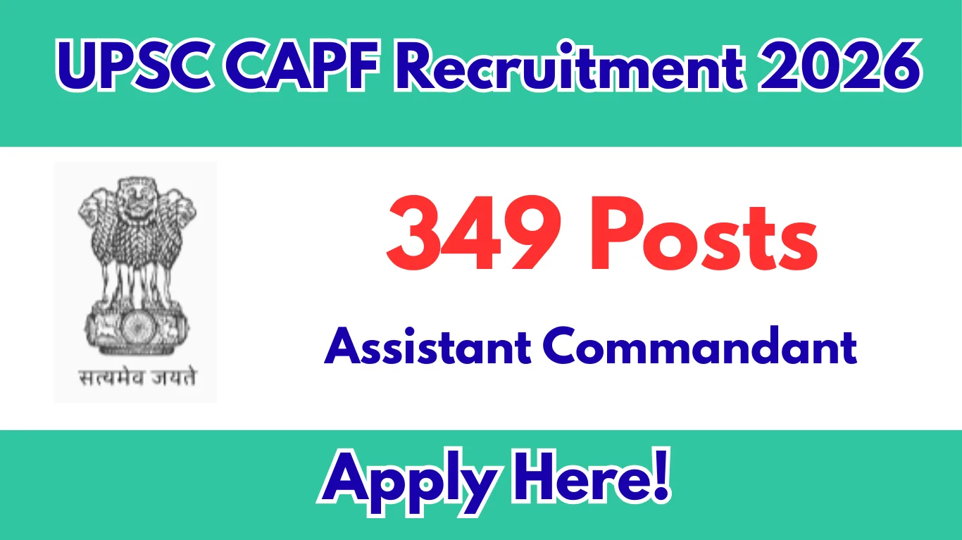 UPSC CAPF Recruitment 2026 - 349 Vacancies