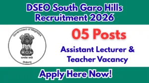 DSEO South Garo Hills Recruitment 2026 – 05 Assistant Lecturer & Teacher Posts