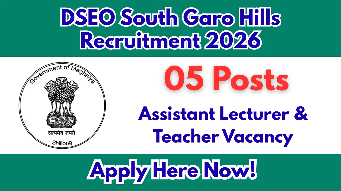 DSEO South Garo Hills Recruitment 2026 – 05 Assistant Lecturer & Teacher Posts