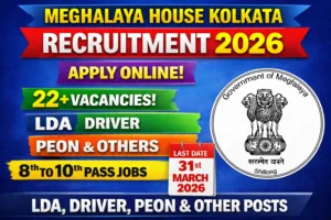 Meghalaya House Kolkata Recruitment 2026 – Apply Online for 22 LDA, Driver, Peon & Other Posts