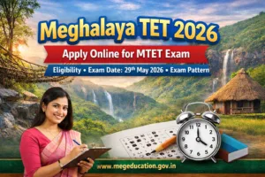Meghalaya TET 2026 – Apply Online for MTET Exam, Check Eligibility, Dates & Pattern